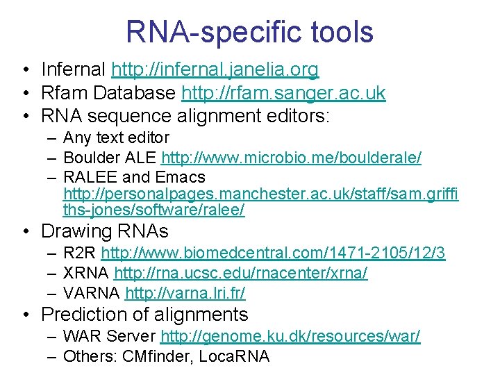 RNA-specific tools • Infernal http: //infernal. janelia. org • Rfam Database http: //rfam. sanger.
