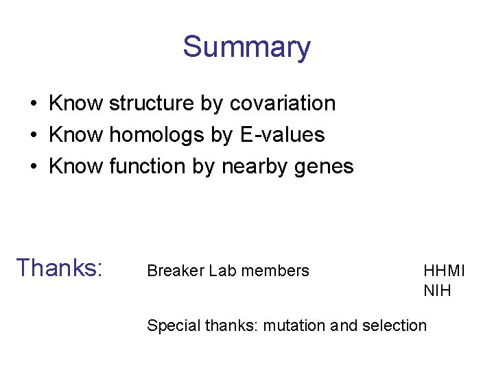 Summary • Know structure by covariation • Know homologs by E-values • Know function