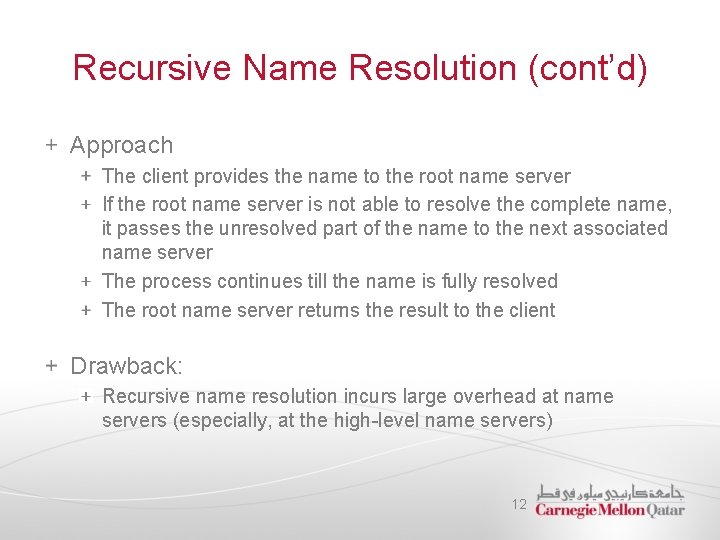 Recursive Name Resolution (cont’d) Approach The client provides the name to the root name