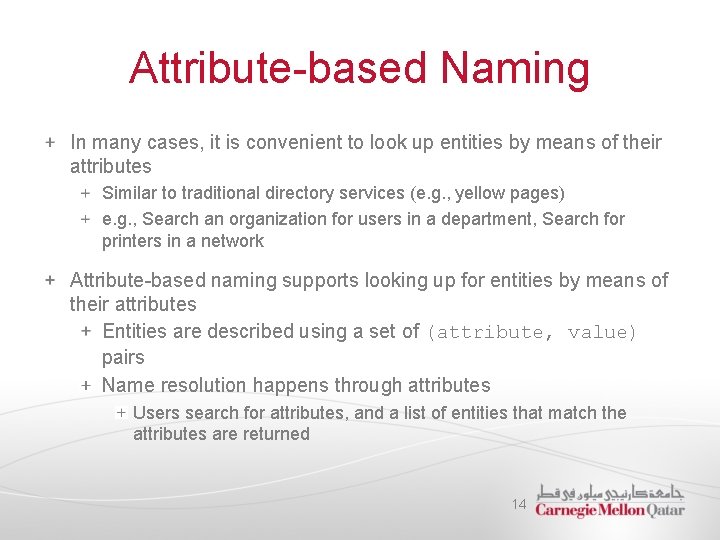 Attribute-based Naming In many cases, it is convenient to look up entities by means