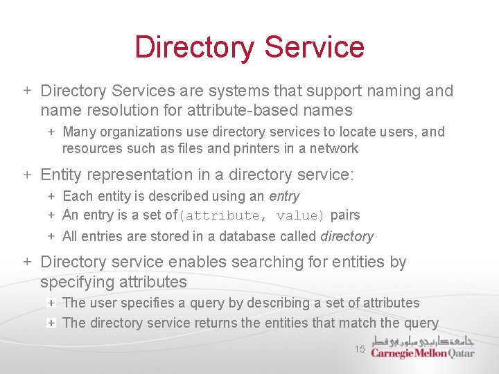 Directory Services are systems that support naming and name resolution for attribute-based names Many