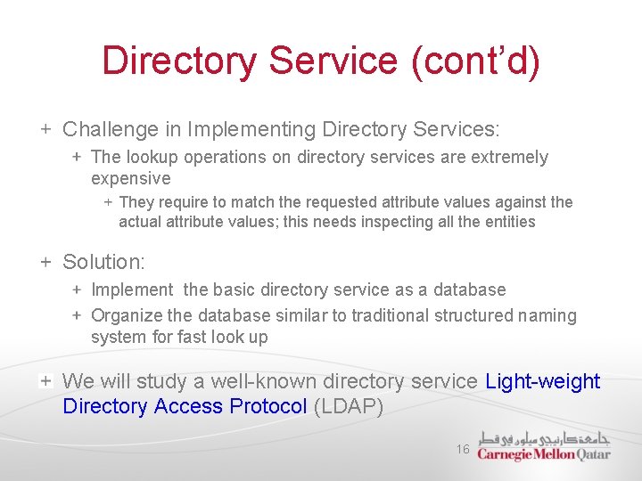 Directory Service (cont’d) Challenge in Implementing Directory Services: The lookup operations on directory services
