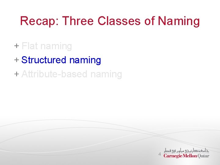 Recap: Three Classes of Naming Flat naming Structured naming Attribute-based naming 4 