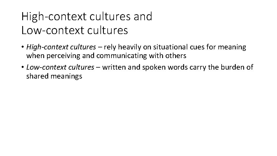High-context cultures and Low-context cultures • High-context cultures – rely heavily on situational cues