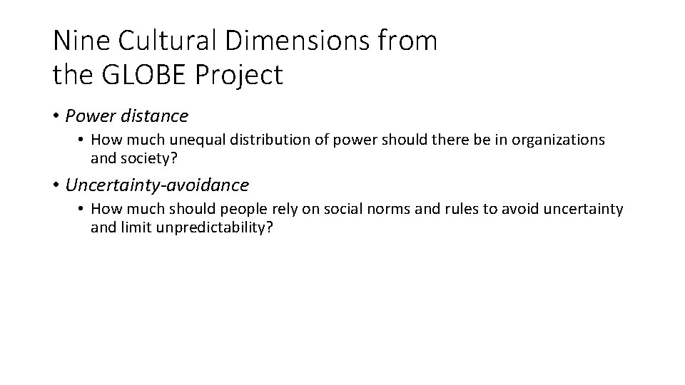 Nine Cultural Dimensions from the GLOBE Project • Power distance • How much unequal