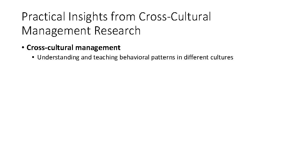 Practical Insights from Cross-Cultural Management Research • Cross-cultural management • Understanding and teaching behavioral