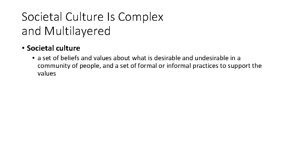 Societal Culture Is Complex and Multilayered • Societal culture • a set of beliefs