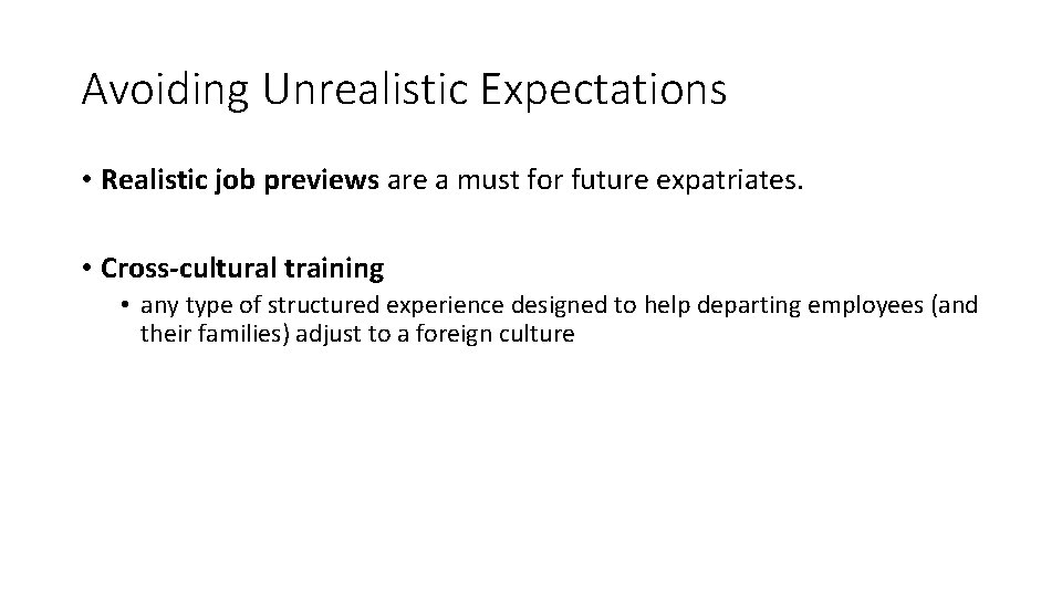 Avoiding Unrealistic Expectations • Realistic job previews are a must for future expatriates. •