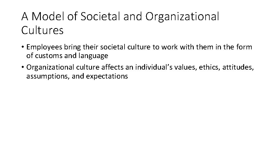 A Model of Societal and Organizational Cultures • Employees bring their societal culture to
