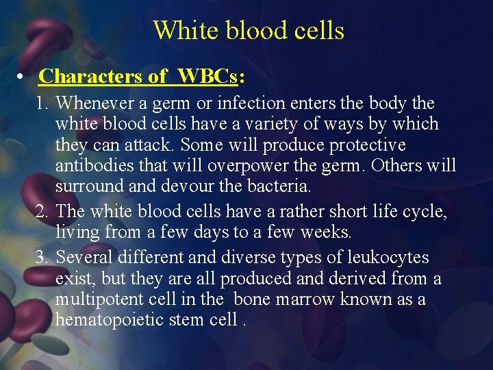 White blood cells • Characters of WBCs: 1. Whenever a germ or infection enters