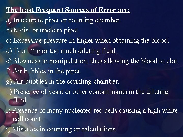 The least Frequent Sources of Error are: a) Inaccurate pipet or counting chamber. b)