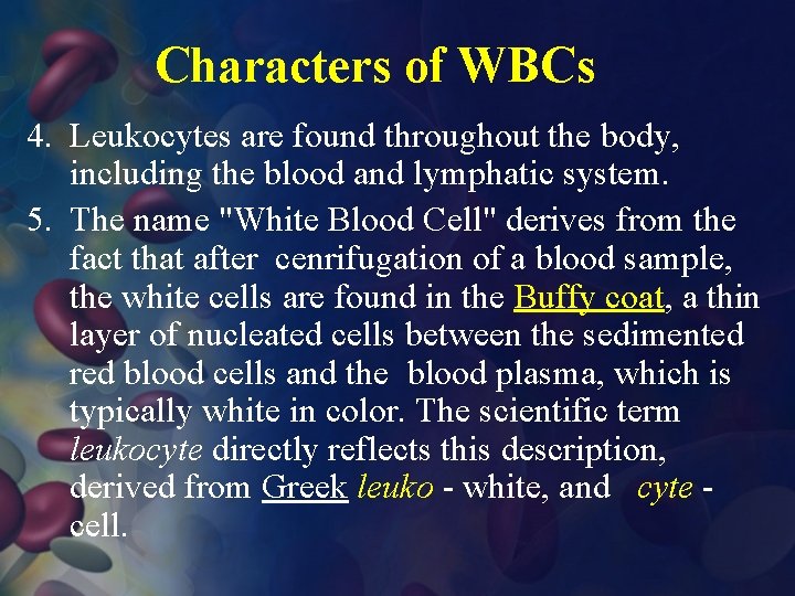 Characters of WBCs 4. Leukocytes are found throughout the body, including the blood and
