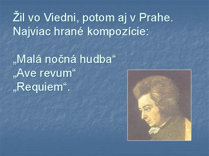 Žil vo Viedni, potom aj v Prahe. Najviac hrané kompozície: „Malá nočná hudba“ „Ave