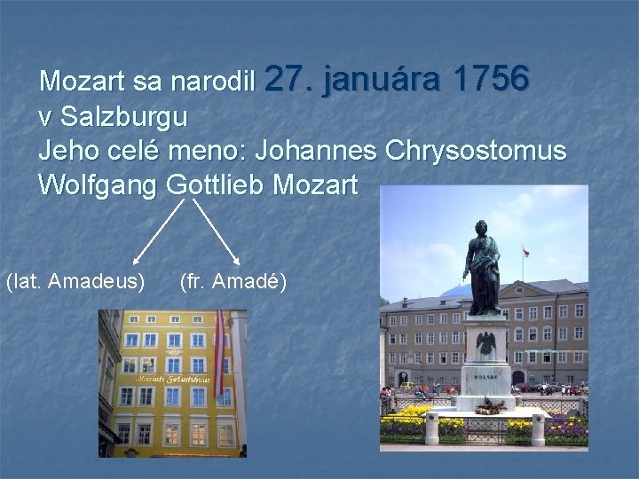 Mozart sa narodil 27. januára 1756 v Salzburgu Jeho celé meno: Johannes Chrysostomus Wolfgang