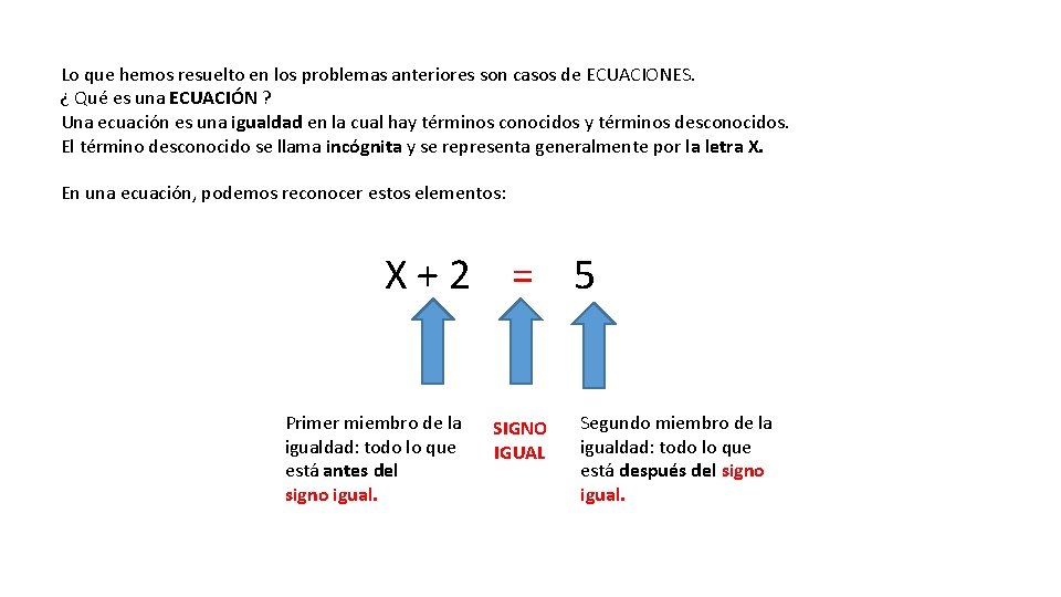 Lo que hemos resuelto en los problemas anteriores son casos de ECUACIONES. ¿ Qué