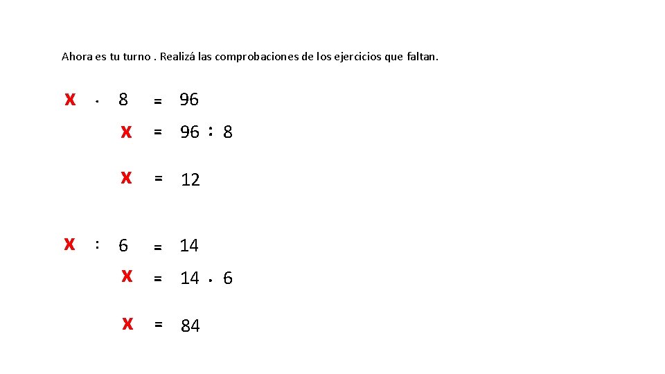 Ahora es tu turno. Realizá las comprobaciones de los ejercicios que faltan. x x