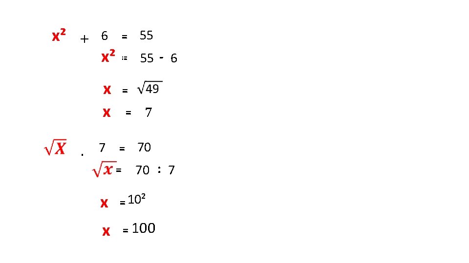 x² + 6 = 55 x² x x . 55 - 6 = =