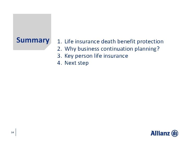 Summary 14 1. 2. 3. 4. Life insurance death benefit protection Why business continuation