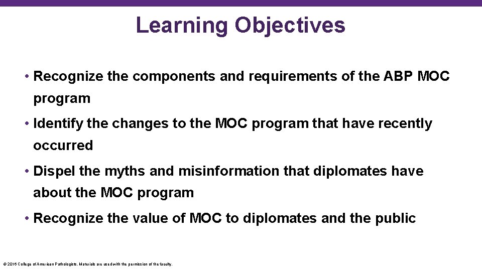 Learning Objectives • Recognize the components and requirements of the ABP MOC program •