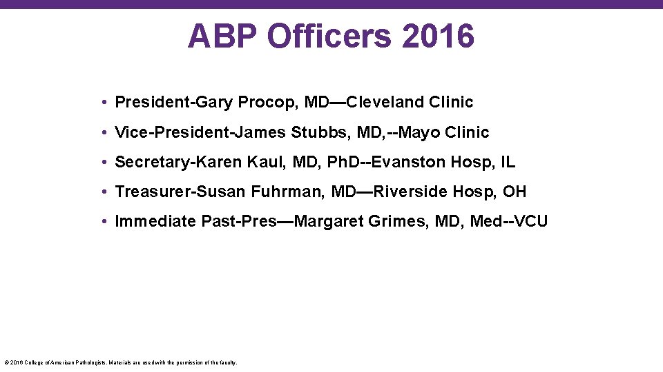 ABP Officers 2016 • President-Gary Procop, MD—Cleveland Clinic • Vice-President-James Stubbs, MD, --Mayo Clinic