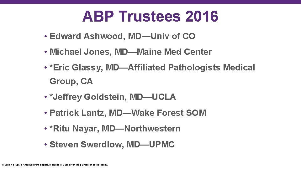 ABP Trustees 2016 • Edward Ashwood, MD—Univ of CO • Michael Jones, MD—Maine Med