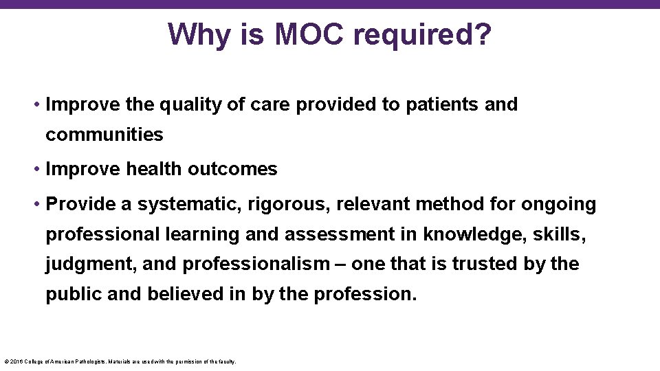 Why is MOC required? • Improve the quality of care provided to patients and