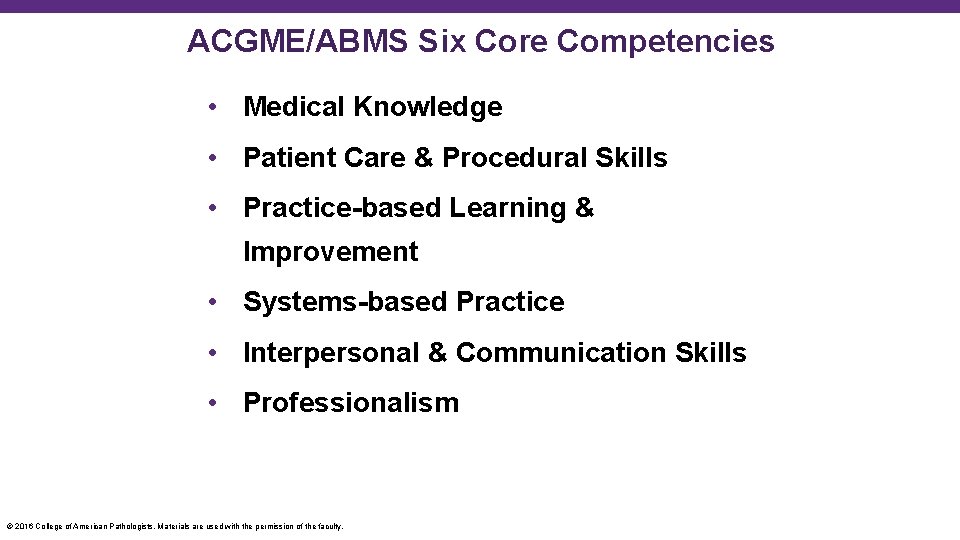 ACGME/ABMS Six Core Competencies • Medical Knowledge • Patient Care & Procedural Skills •