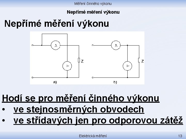 Měření činného výkonu Nepřímé měření výkonu Hodí se pro měření činného výkonu • ve