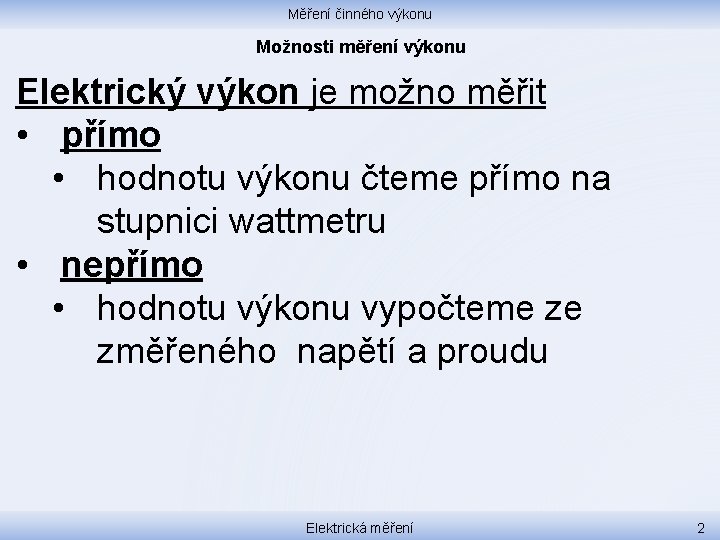 Měření činného výkonu Možnosti měření výkonu Elektrický výkon je možno měřit • přímo •