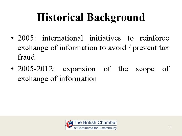 Historical Background • 2005: international initiatives to reinforce exchange of information to avoid /