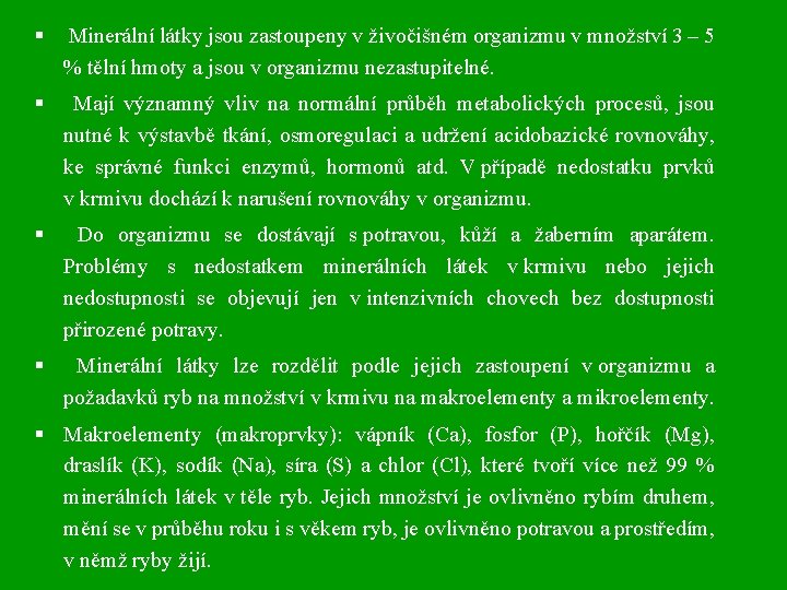 § Minerální látky jsou zastoupeny v živočišném organizmu v množství 3 – 5 %