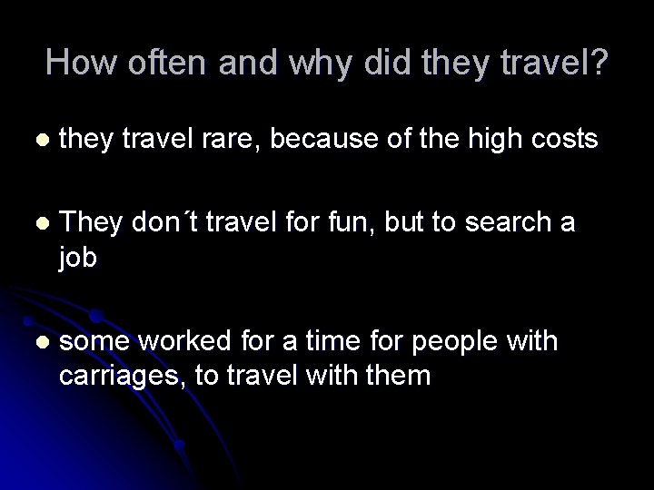 How often and why did they travel? l they travel rare, because of the