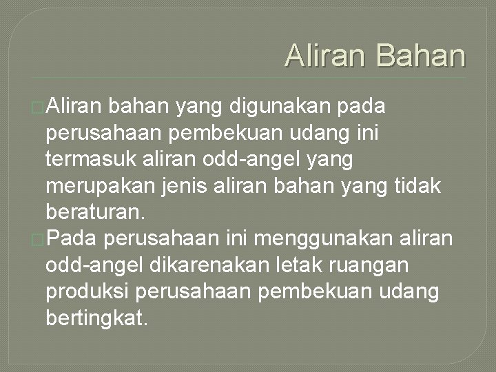 Aliran Bahan �Aliran bahan yang digunakan pada perusahaan pembekuan udang ini termasuk aliran odd-angel