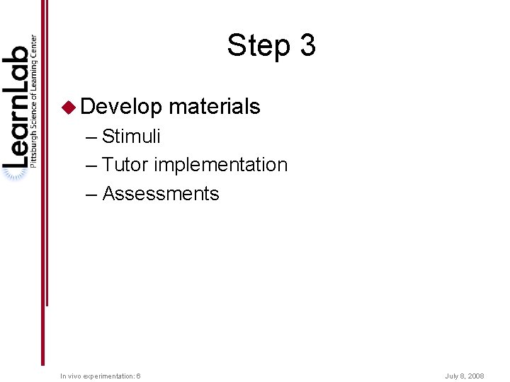 Step 3 u Develop materials – Stimuli – Tutor implementation – Assessments In vivo