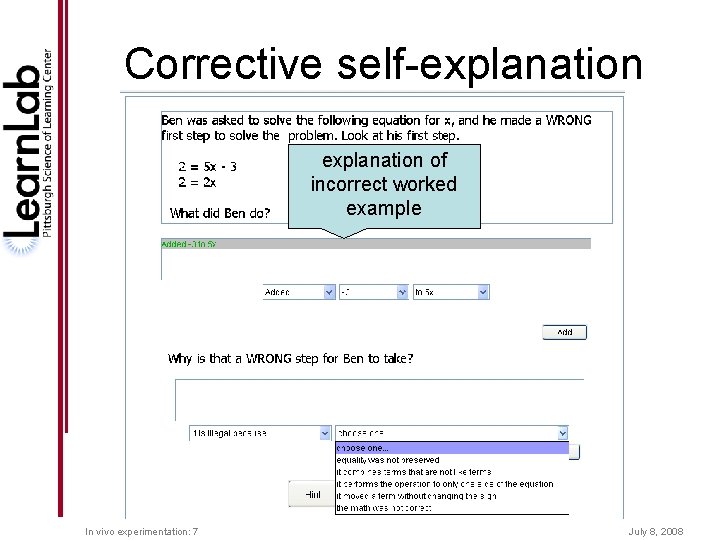 Corrective self-explanation of incorrect worked example In vivo experimentation: 7 July 8, 2008 