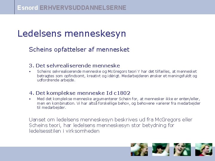 Esnord ERHVERVSUDDANNELSERNE Ledelsens menneskesyn Scheins opfattelser af mennesket 3. Det selvrealiserende menneske • Scheins