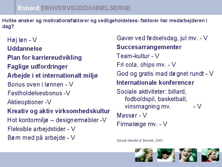 Esnord ERHVERVSUDDANNELSERNE Hvilke ønsker og motivationsfaktorer og vedligeholdelses- faktorer har medarbejderen i dag? Høj