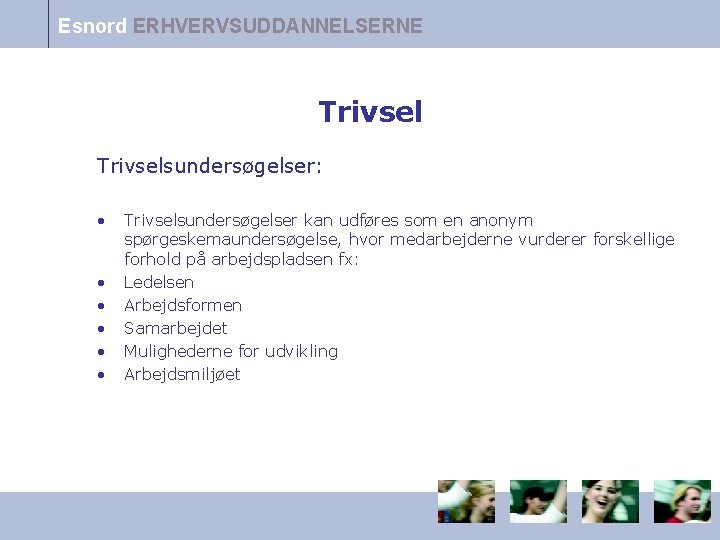 Esnord ERHVERVSUDDANNELSERNE Trivselsundersøgelser: • • • Trivselsundersøgelser kan udføres som en anonym spørgeskemaundersøgelse, hvor