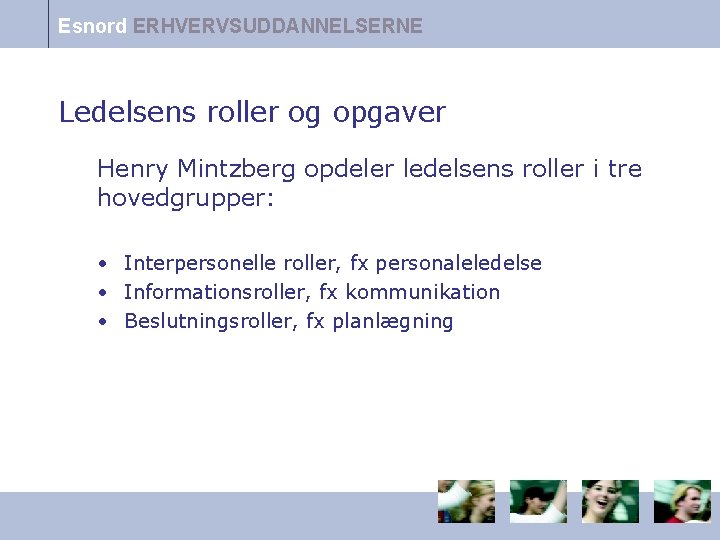 Esnord ERHVERVSUDDANNELSERNE Ledelsens roller og opgaver Henry Mintzberg opdeler ledelsens roller i tre hovedgrupper: