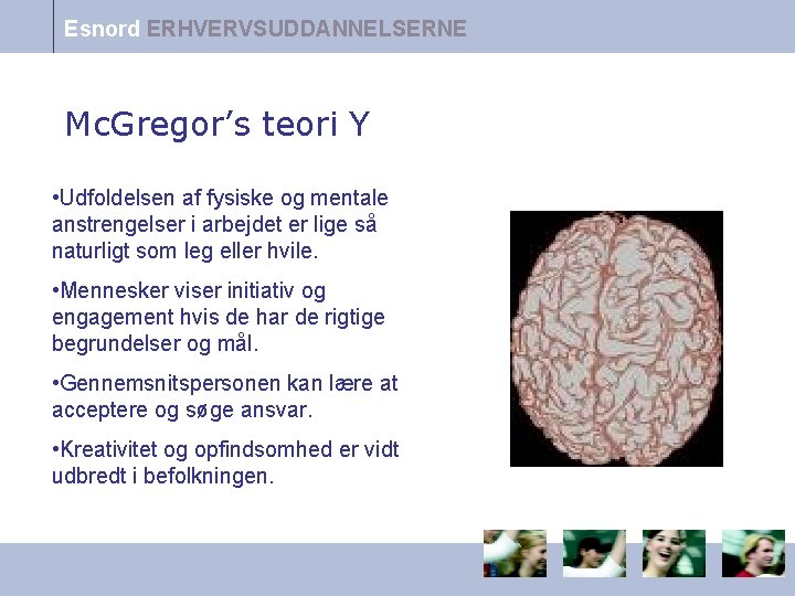 Esnord ERHVERVSUDDANNELSERNE Mc. Gregor’s teori Y • Udfoldelsen af fysiske og mentale anstrengelser i