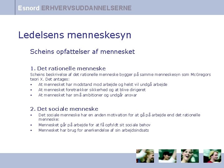 Esnord ERHVERVSUDDANNELSERNE Ledelsens menneskesyn Scheins opfattelser af mennesket 1. Det rationelle menneske Scheins beskrivelse