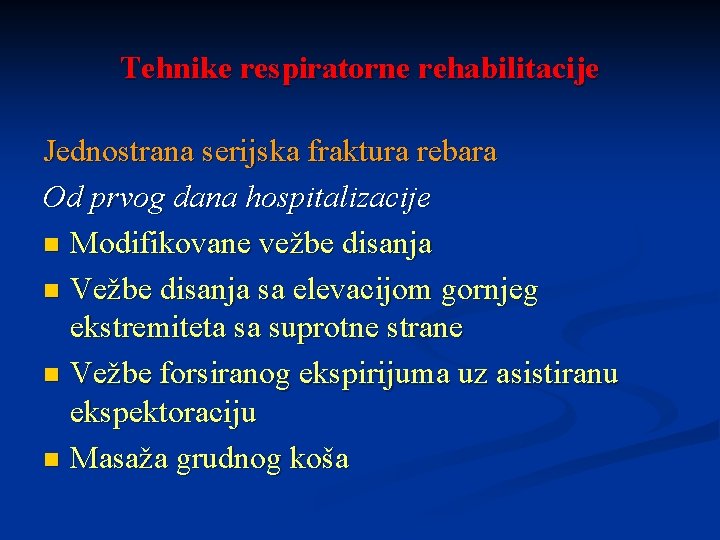 Tehnike respiratorne rehabilitacije Jednostrana serijska fraktura rebara Od prvog dana hospitalizacije n Modifikovane vežbe