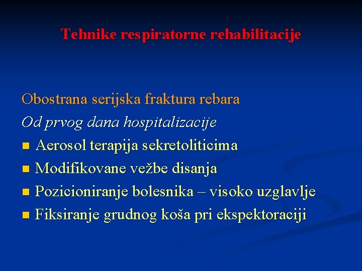 Tehnike respiratorne rehabilitacije Obostrana serijska fraktura rebara Od prvog dana hospitalizacije n Aerosol terapija