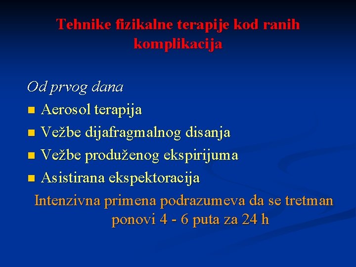 Tehnike fizikalne terapije kod ranih komplikacija Od prvog dana n Aerosol terapija n Vežbe