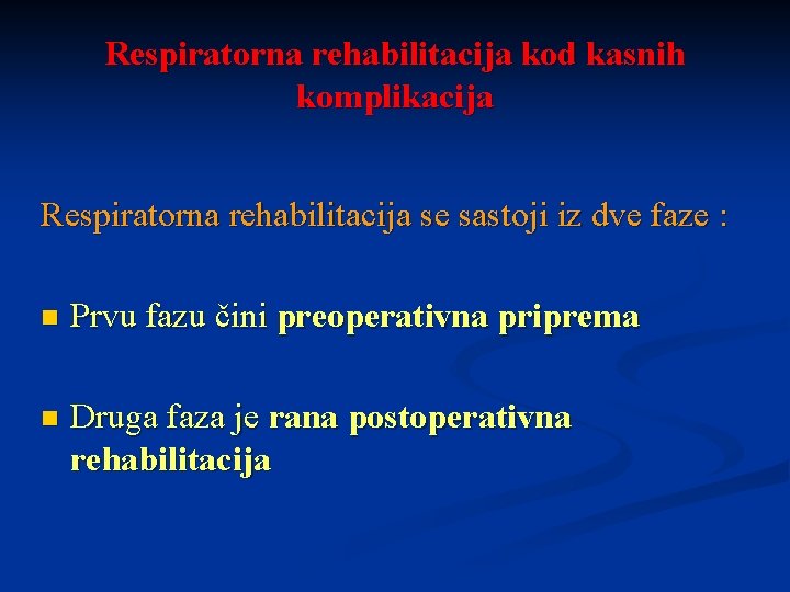 Respiratorna rehabilitacija kod kasnih komplikacija Respiratorna rehabilitacija se sastoji iz dve faze : n