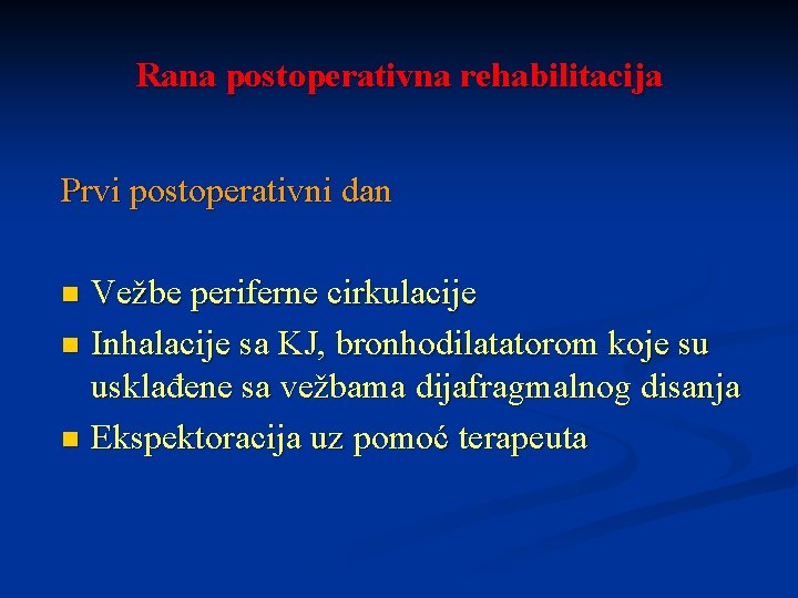 Rana postoperativna rehabilitacija Prvi postoperativni dan Vežbe periferne cirkulacije n Inhalacije sa KJ, bronhodilatatorom