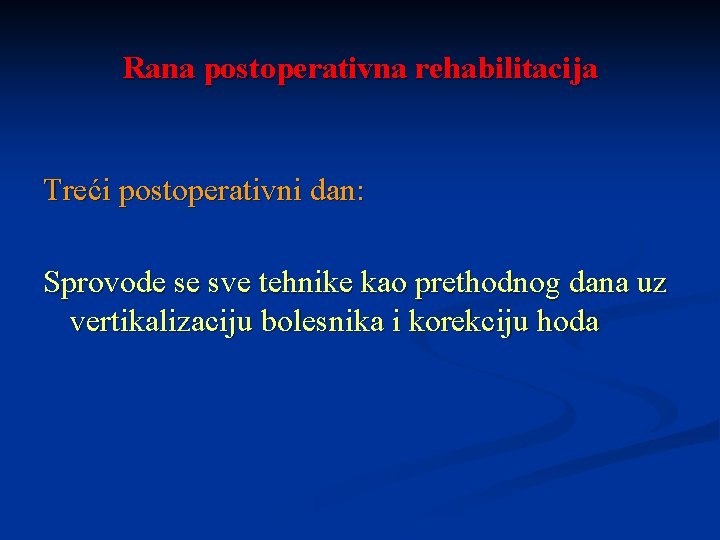 Rana postoperativna rehabilitacija Treći postoperativni dan: Sprovode se sve tehnike kao prethodnog dana uz