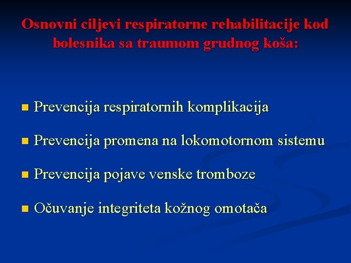 Osnovni ciljevi respiratorne rehabilitacije kod bolesnika sa traumom grudnog koša: n Prevencija respiratornih komplikacija