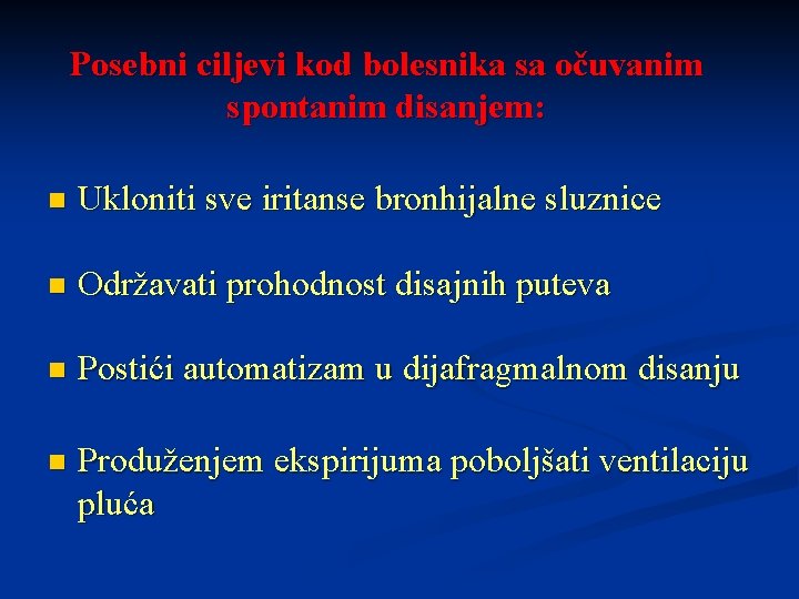 Posebni ciljevi kod bolesnika sa očuvanim spontanim disanjem: n Ukloniti sve iritanse bronhijalne sluznice