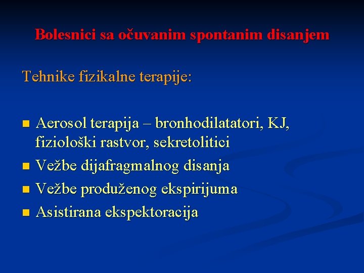 Bolesnici sa očuvanim spontanim disanjem Tehnike fizikalne terapije: Aerosol terapija – bronhodilatatori, KJ, fiziološki